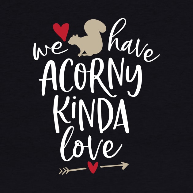 Funny Squirrel - We Have Acorny Kinda Love by toddsimpson